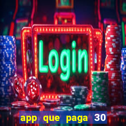 app que paga 30 reais para se cadastrar